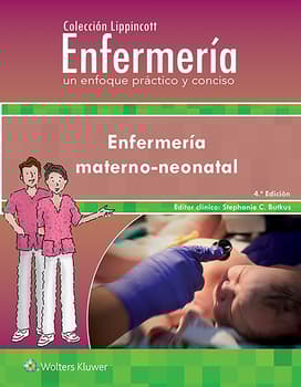 Colección Lippincott Enfermería. Un enfoque práctico y conciso. Enfermería Materno-neonatal  4ª ed
